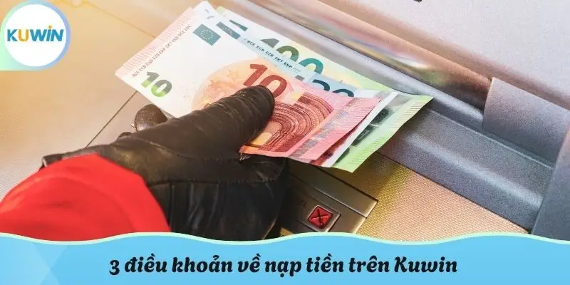 3 điều khoản về nạp tiền trên Kuwin