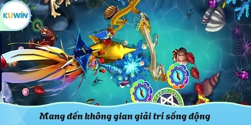 Mang đến không gian giải trí sống động