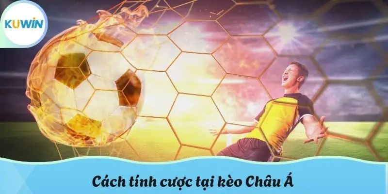 Cách tính cược tại kèo Châu Á