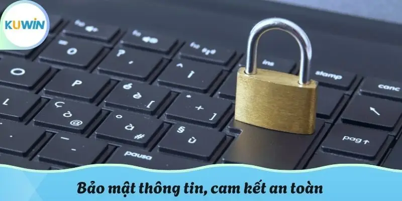 Bảo mật thông tin, cam kết an toàn