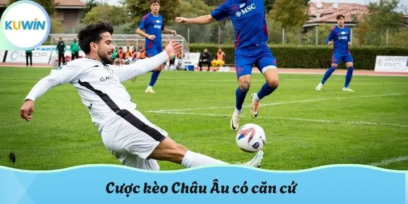 Cược kèo Châu Âu có căn cứ