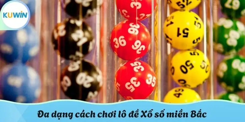 Đa dạng cách chơi lô đề Xổ số miền Bắc