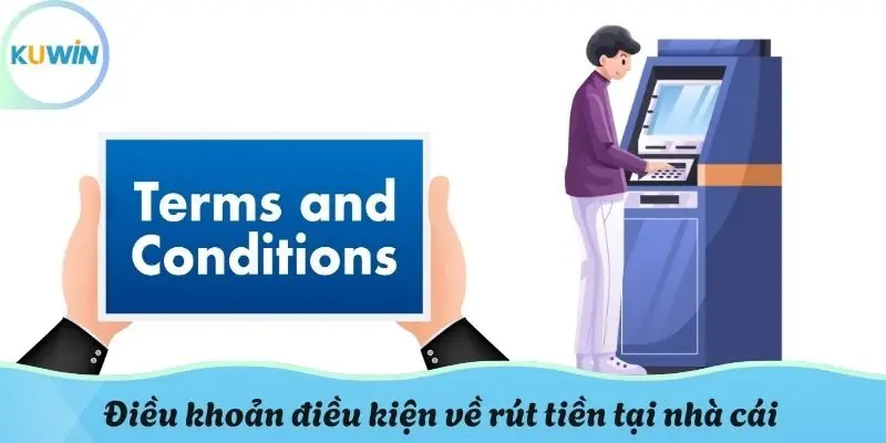 Điều khoản điều kiện về rút tiền tại nhà cái