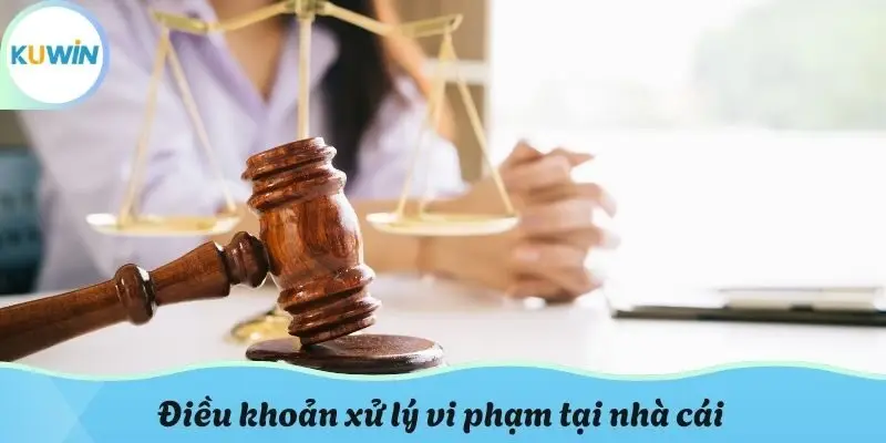 Điều khoản xử lý vi phạm tại nhà cái