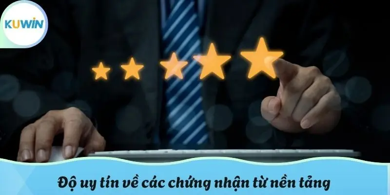 Độ uy tín về các chứng nhận từ nền tảng