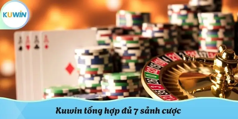 KUWIN tổng hợp đủ 7 sảnh cược