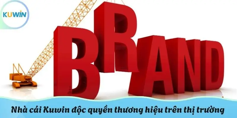 Nhà cái KUWIN độc quyền thương hiệu trên thị trường