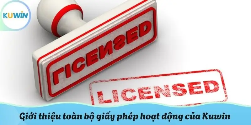 Giới thiệu toàn bộ giấy phép hoạt động của KUWIN