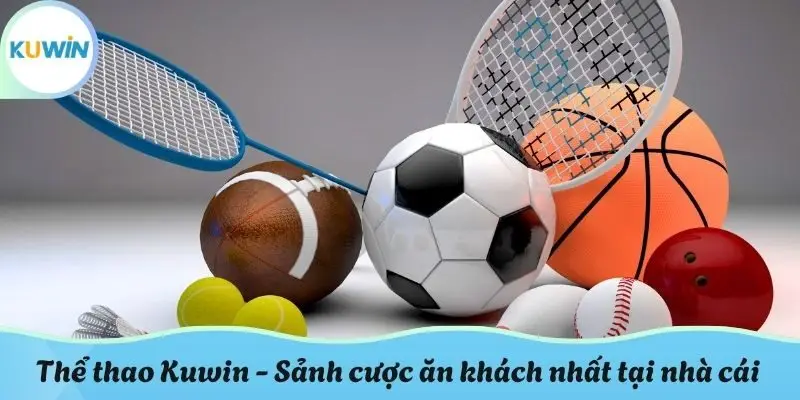 Thể thao Kuwin - Sảnh cược ăn khách nhất tại nhà cái