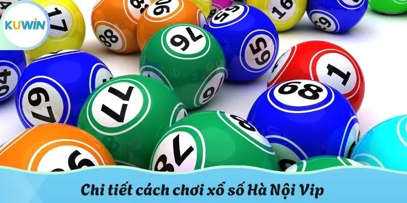 Chi tiết cách chơi xổ số Hà Nội Vip
