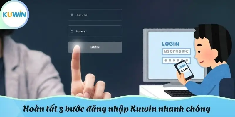 Hoàn tất 3 bước đăng nhập Kuwin nhanh chóng
