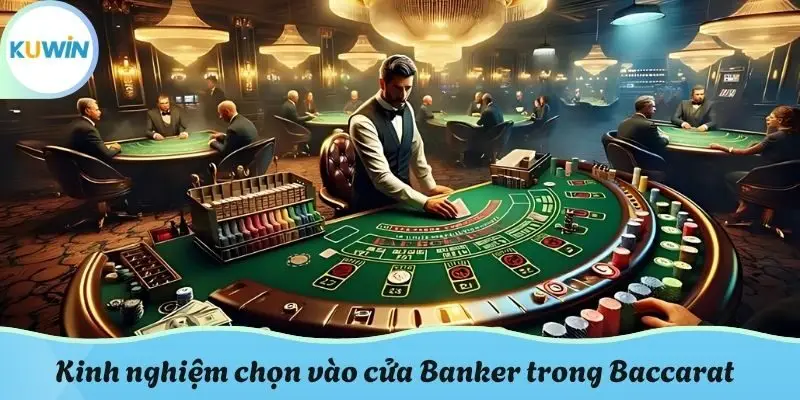 Kinh nghiệm chọn vào cửa Banker trong Baccarat Kuwin