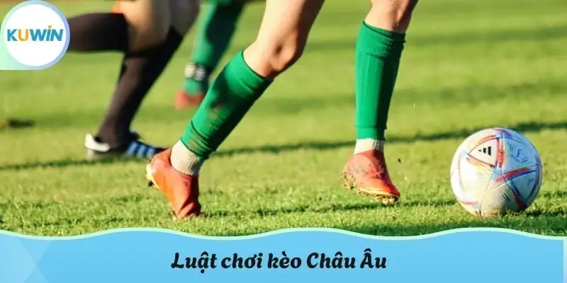 Luật chơi kèo Châu Âu
