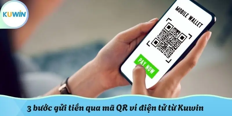 3 bước gửi tiền qua mã QR ví điện tử từ Kuwin