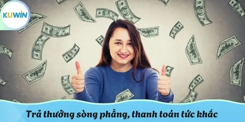 Trả thưởng sòng phẳng, thanh toán tức khắc