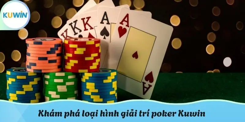 Khám phá loại hình giải trí poker Kuwin