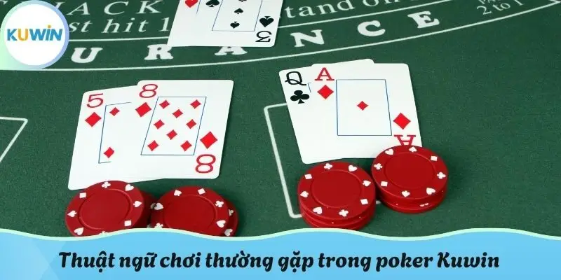 Thuật ngữ chơi thường gặp trong poker Kuwin