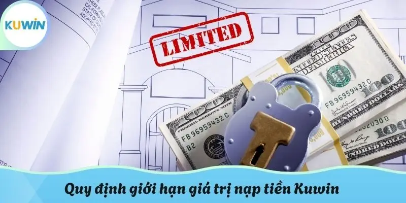 Quy định giới hạn giá trị nạp tiền Kuwin