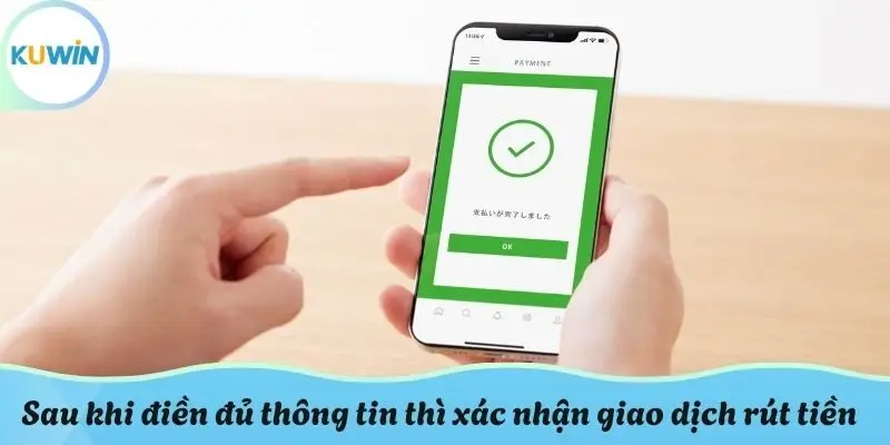 Sau khi điền đủ thông tin thì xác nhận giao dịch rút tiền Kuwin