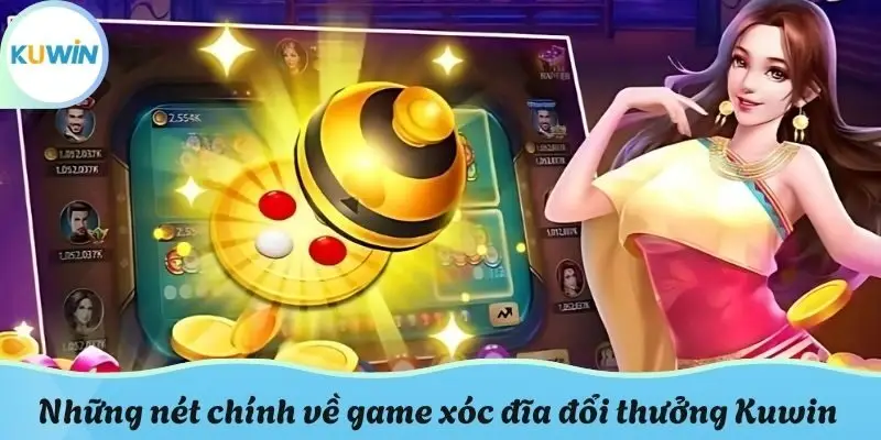 Những nét chính về game xóc đĩa đổi thưởng Kuwin
