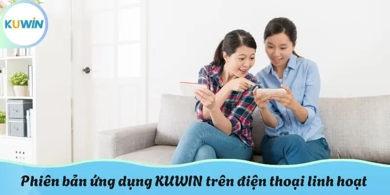 Phiên bản ứng dụng KUWIN trên điện thoại linh hoạt