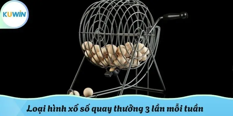 Loại hình xổ số quay thưởng 3 lần mỗi tuần