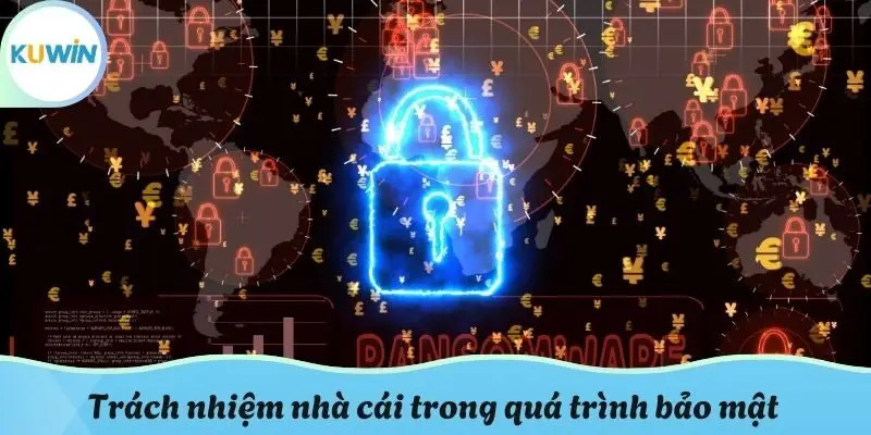 Trách nhiệm nhà cái trong quá trình bảo mật