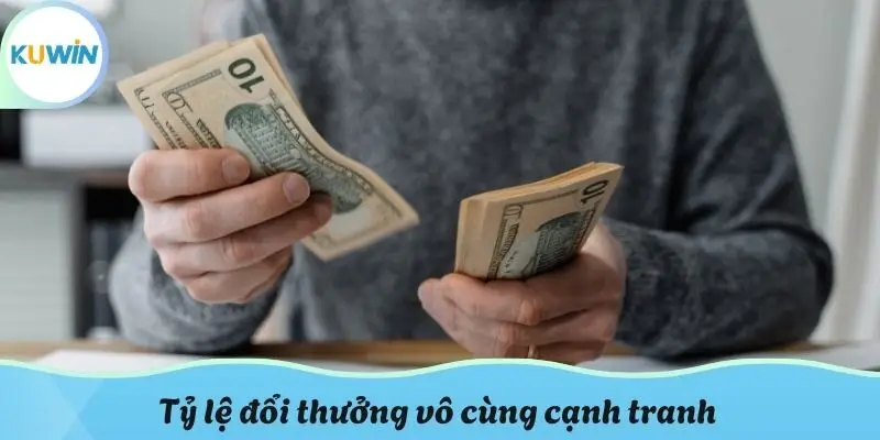 Tỷ lệ đổi thưởng vô cùng cạnh tranh