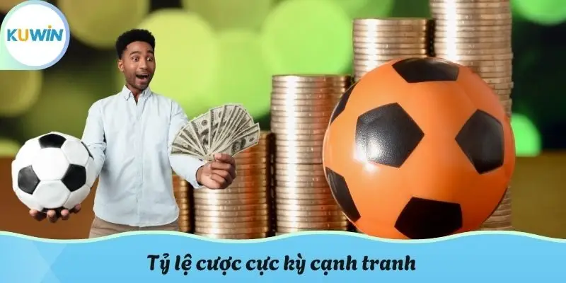 Tỷ lệ cược cực kỳ cạnh tranh