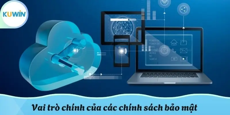 Vai trò chính của các chính sách bảo mật